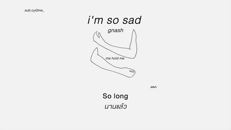 gnash - i’m so sad (แปลไทย)