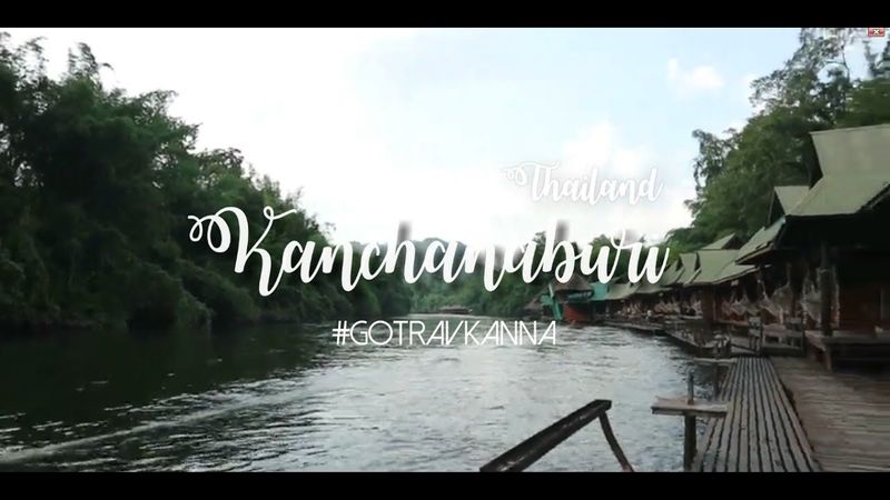KANCHANABURI VLOG 1 เที่ยวกาญจนบุรี #GoTravKanna