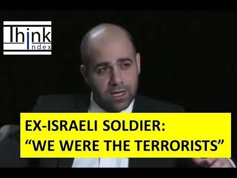 “We were the terrorists” - Ex-Israeli Soldier Speaks Out