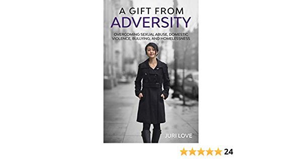 A Gift from Adversity: Overcoming Sexual Abuse, Domestic Violence, Bullying, and Homelessness