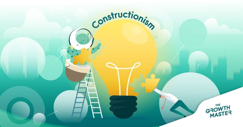 รู้จัก 3 เทคนิค วิธีคิดจากทฤษฎี Constructionism เพื่อพิชิตการเรียนรู้อย่างไม่สิ้นสุด - THE GROWTH MASTER