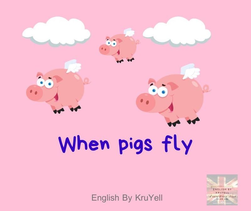 [English By KruYell ] English Idiom When pigs fly หมายถึง Something ...