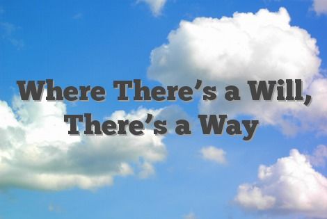 Where There S A Will There S A Way Https Www Com 800x0xcover KuqaGLg1