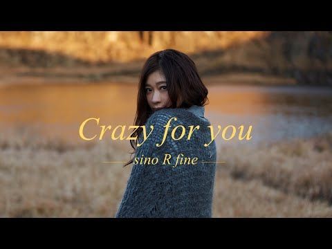 sino R fine「Crazy for you」