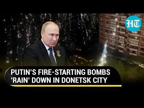 Putin fury: Hell rains down in Donetsk city, fire-starting incendiary munitions petrify Ukraine