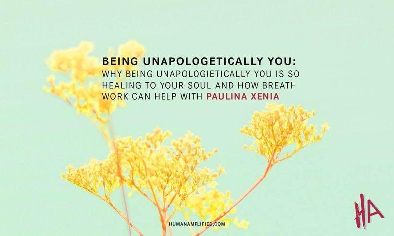 Being Unapologetically You: Why It’s So Good for Your Soul and How Breath Work Can Help — Human Amplified
