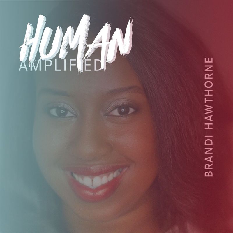 EPISODE 009: Being Who You Were Created to Be through Awareness, Kindness, and Resilience — Human Amplified