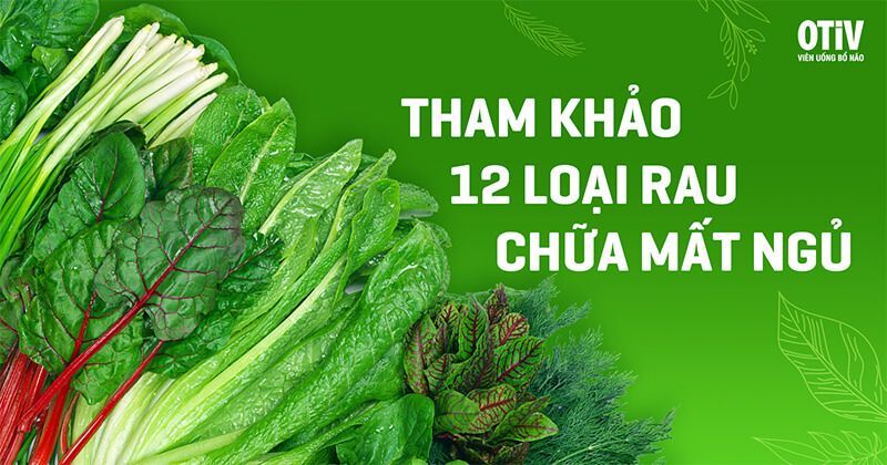 12 loại rau chữa mất ngủ hiệu quả và vô cùng an toàn