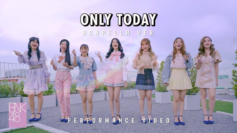 【Performance Video】Only today (Acapella Version) / BNK48