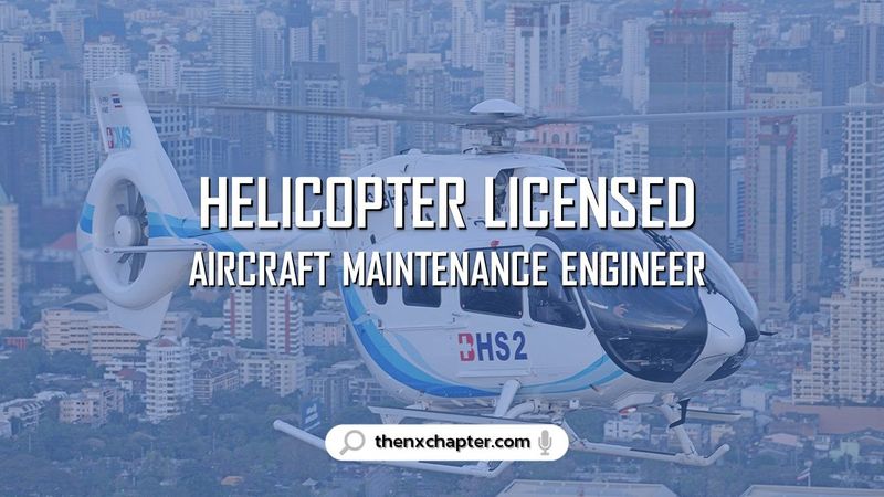 Bangkok Helicopter Services รับสมัคร Helicopter Licensed Aircraft Maintenance Engineer (LAE) ขอ TOEIC 600+ | The NX Chapter
