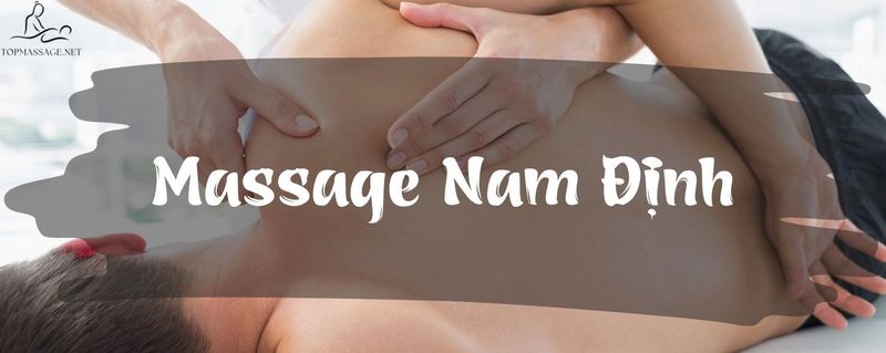 #7 Cơ Sở Massage Nam Định Chất Lượng Mà Bạn Nên Thử