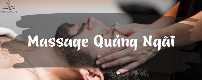 #9 Cơ Sở Massage Quảng Ngãi Uy Tín, Chất Lượng Cao
