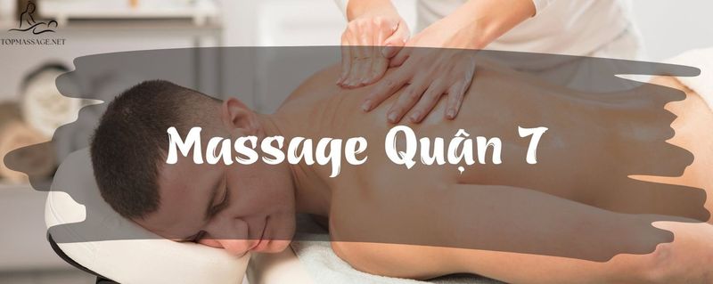 #6 Địa Chỉ Massage Quận 7 Có Kỹ Thuật Chuyên Nghiệp
