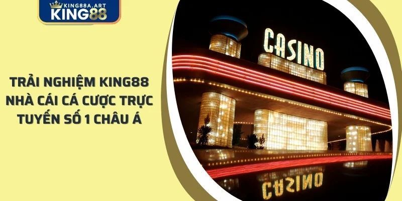 KING88 - Nhà Cái Cá Cược Trực Tuyến Số 1 Châu Á
