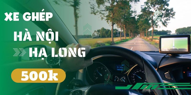 Xe ghép Hà Nội Hạ Long Quảng Ninh trọn gói, giá rẻ chỉ 500k