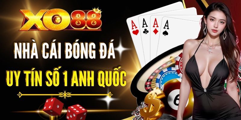 XO88 - Nhà Cái Bóng Đá Uy Tín Số 1 Anh Quốc