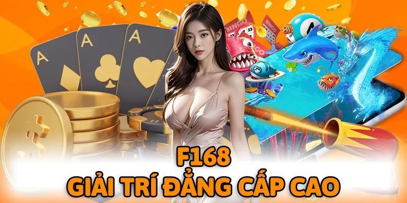 F168 - Giải Trí Đẳng Cấp Cao, Hốt Thưởng Lớn Dễ Dàng