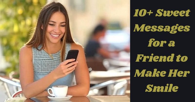 10+ Sweet Messages for a Friend to Make Her Smile