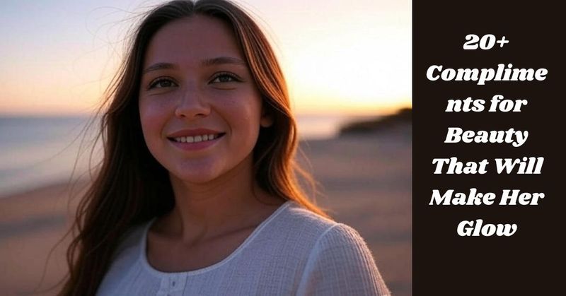 20+ Compliments for Beauty That Will Make Her Glow