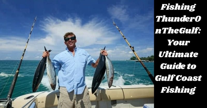 Fishing ThunderOnTheGulf: Your Ultimate Guide to Gulf Coast Fishing