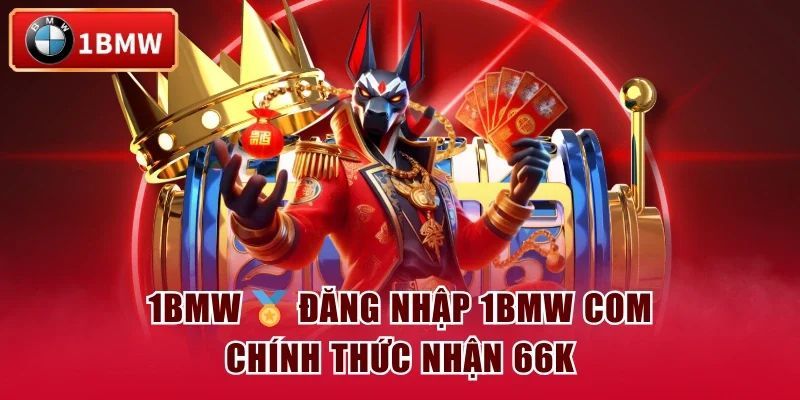 1BMW – Cá Cược Đỉnh Cao Nhận Thưởng Liền Tay 88K