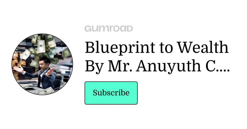 Subscribe to Blueprint to Wealth By Mr. Anuyuth C. Varakul on Gumroad
