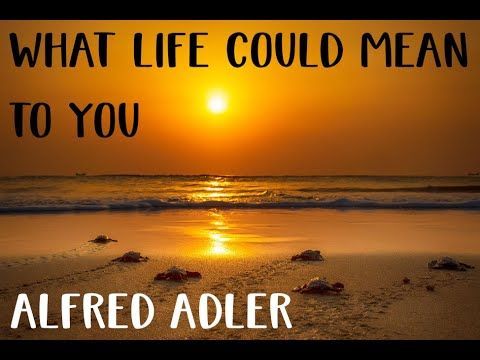 What Life Could Mean To You Alfred Adler