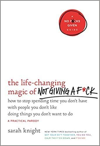 The Life-Changing Magic of Not Giving a F*ck by Sarah Knight
