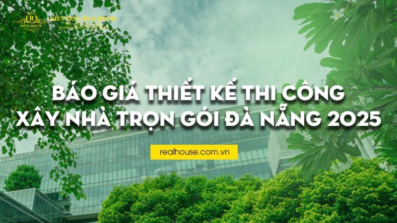 Báo giá thiết kế thi công xây nhà trọn gói Đà Nẵng 2025