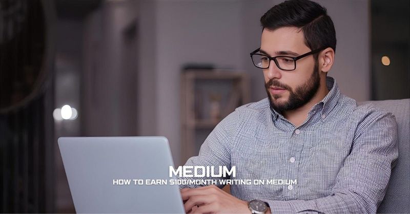 How to Earn $100/Month Writing on Medium