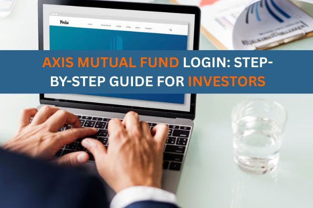 Axis Mutual Fund Login: Step-by-Step Investor Guide
