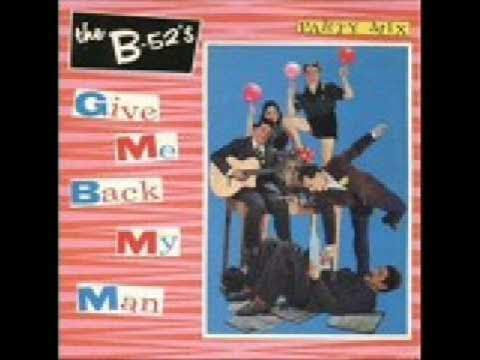 The B-52’s Give Me Back My Man