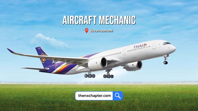 Thai Airways รับสมัคร Aircraft Mechanic 3 ที่สุวรรณภูมิ ขอ TOEIC 600+ | The NX Chapter