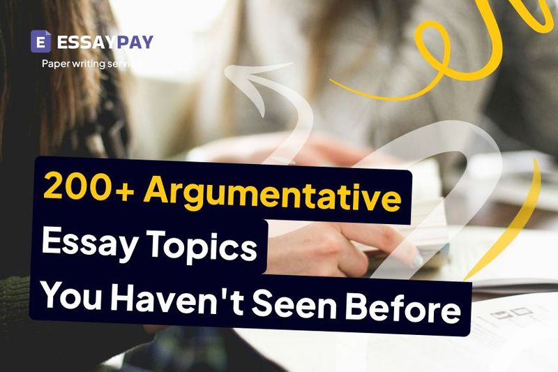 200+ Argumentative Essay Topics You Haven’t Seen Before