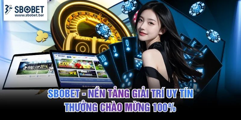 SBOBET - Nền Tảng Giải Trí Uy Tín 🏅 Thưởng Chào Mừng 100%