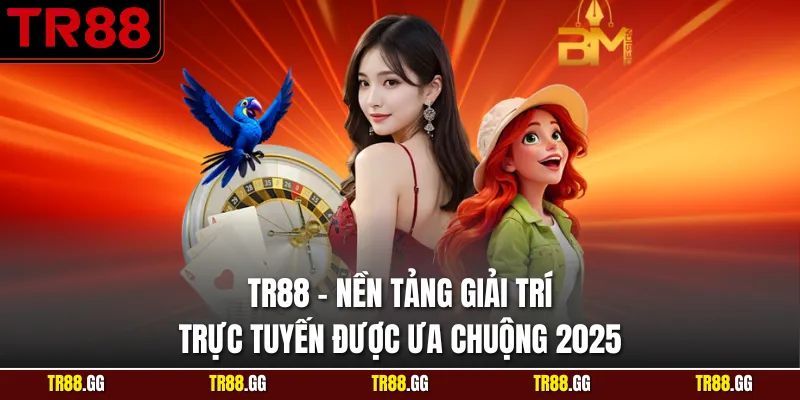 TR88 – Nền Tảng Giải Trí Trực Tuyến Được Ưa Chuộng 2025