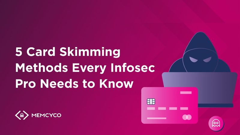 5 Card Skimming Methods Every Infosec Pro Needs to Know