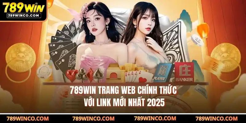 789win - Trang Web Chính Thức Với Link Mới Nhất 2025