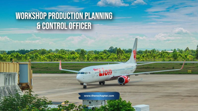 Thai Lion Air รับสมัคร Workshop Production Planning & Control Officer เจ้าหน้าที่วางแผนและควบคุมซ่อมบำรุง ขอ TOEIC 300+ | The NX Chapter