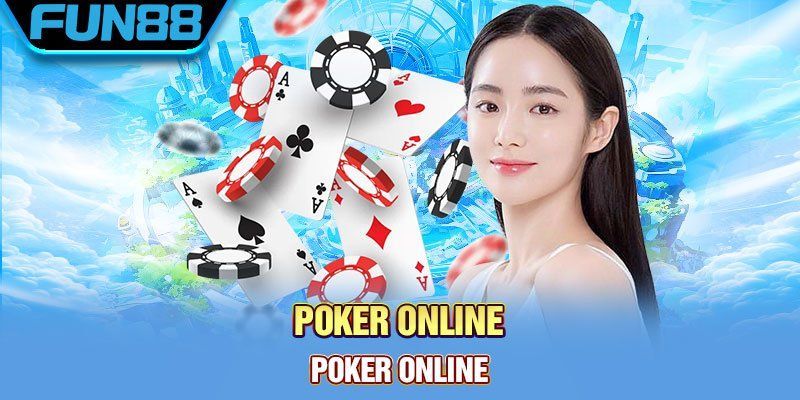 Poker fun88 - Trải Nghiệm Đánh Bài Trực Tuyến Đỉnh Cao 2025