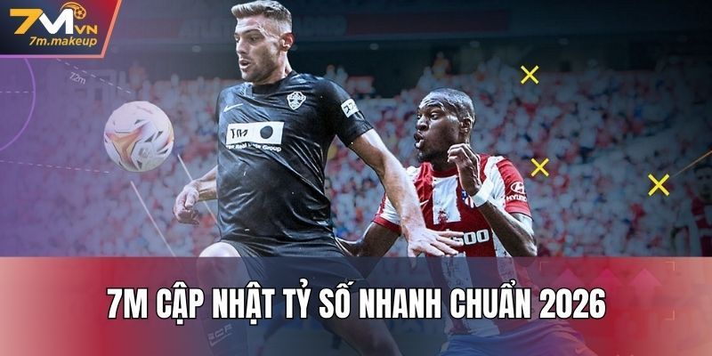 7M - Tỷ Số Trực Tuyến 7MCN - Kết Quả Bóng Đá 7MVN Livescore