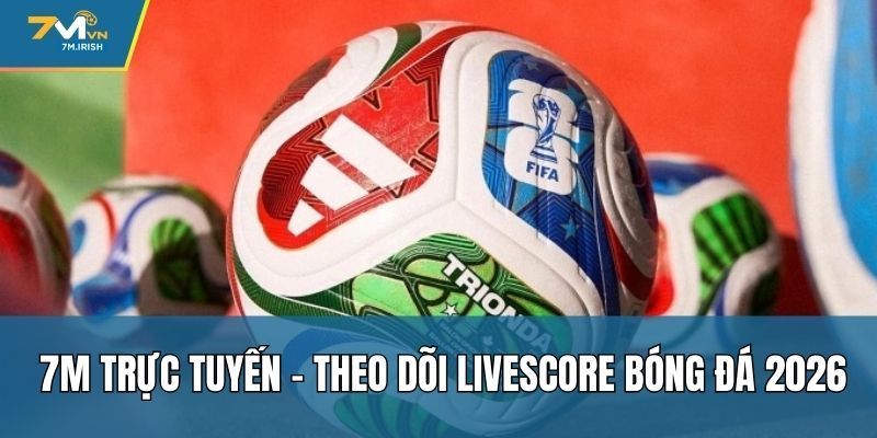 7M VN - Trang Tỷ Số Trực Tuyến 7MCN - Kèo Bóng Đá MaCao