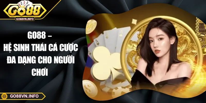 GO88 – Hệ Sinh Thái Cá Cược Đa Dạng Cho Người Chơi