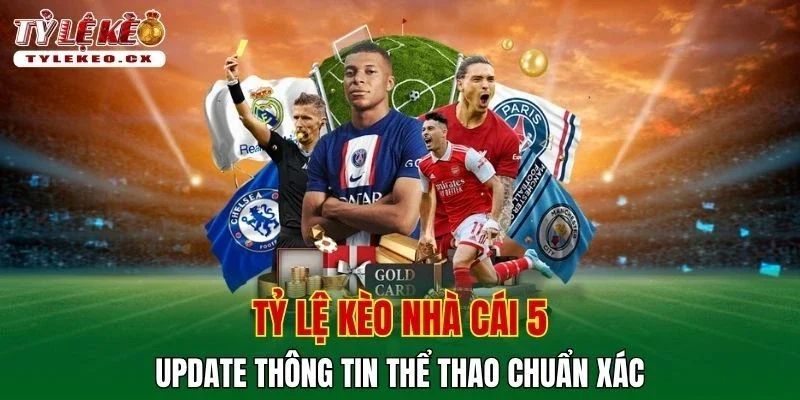 Tỷ Lệ Kèo Nhà Cái 5 ⭐️ Update Thông Tin Soi Kèo Chuẩn Xác