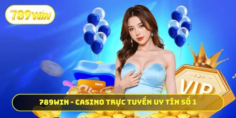 789WIN | Cá Cược Thể Thao Casino Đẳng Cấp + Lì Xì 789K