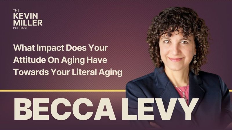 What Impact Does Your Attitude On Aging Have Towards Your Literal Aging w/ Professor Dr Becca Levy