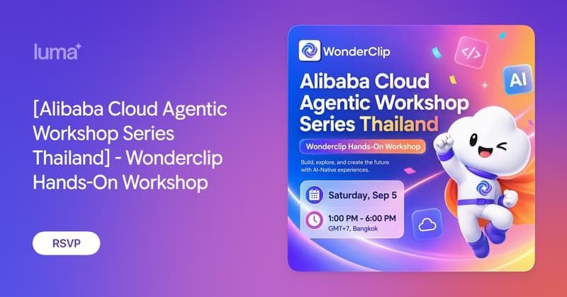 [Alibaba Cloud Agentic Workshop Series Thailand] - Wonderclip Hands-On Workshop · Luma