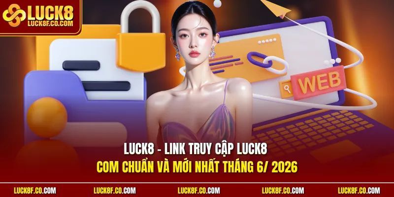 LUCK8 DIETK - Trang Chủ LUCK8.COM Chính Thức T9/2026 / +789K